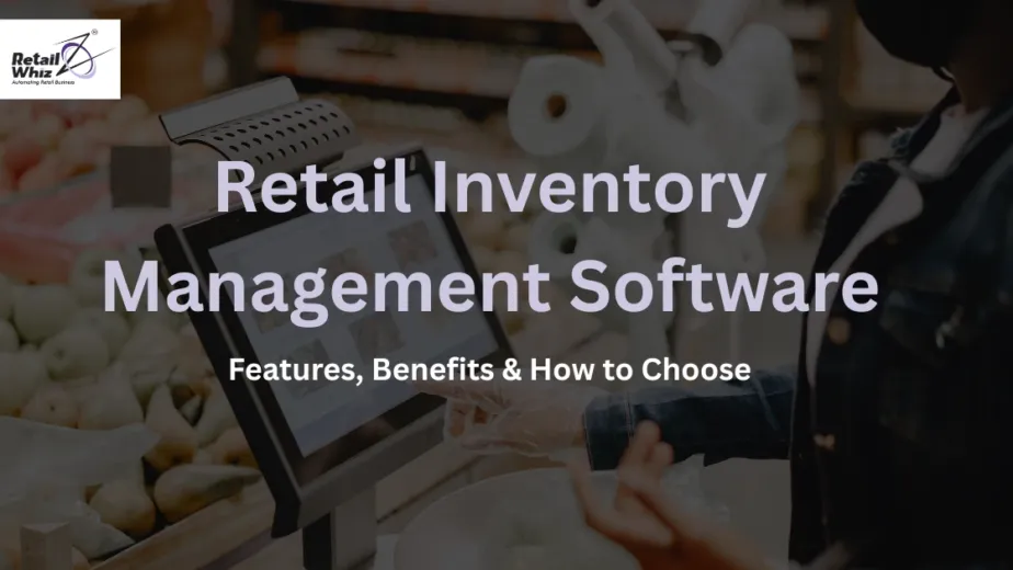 Retail Inventory Management Software Features, Benefits & How to Choose