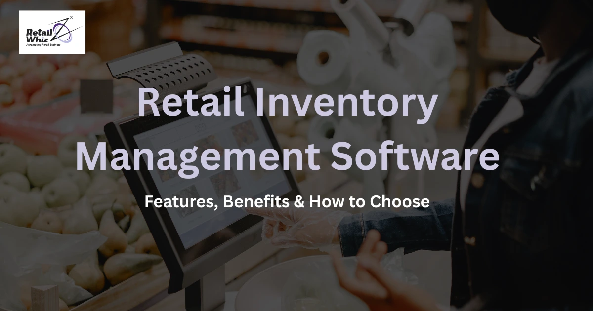 Retail Inventory Management Software Features, Benefits & How to Choose