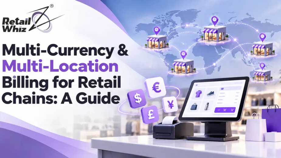 Multi-Currency & Multi-Location Billing for Retail Chains A Guide