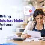 Common Billing Mistakes Retailers Make (and How Software Fixes Them)