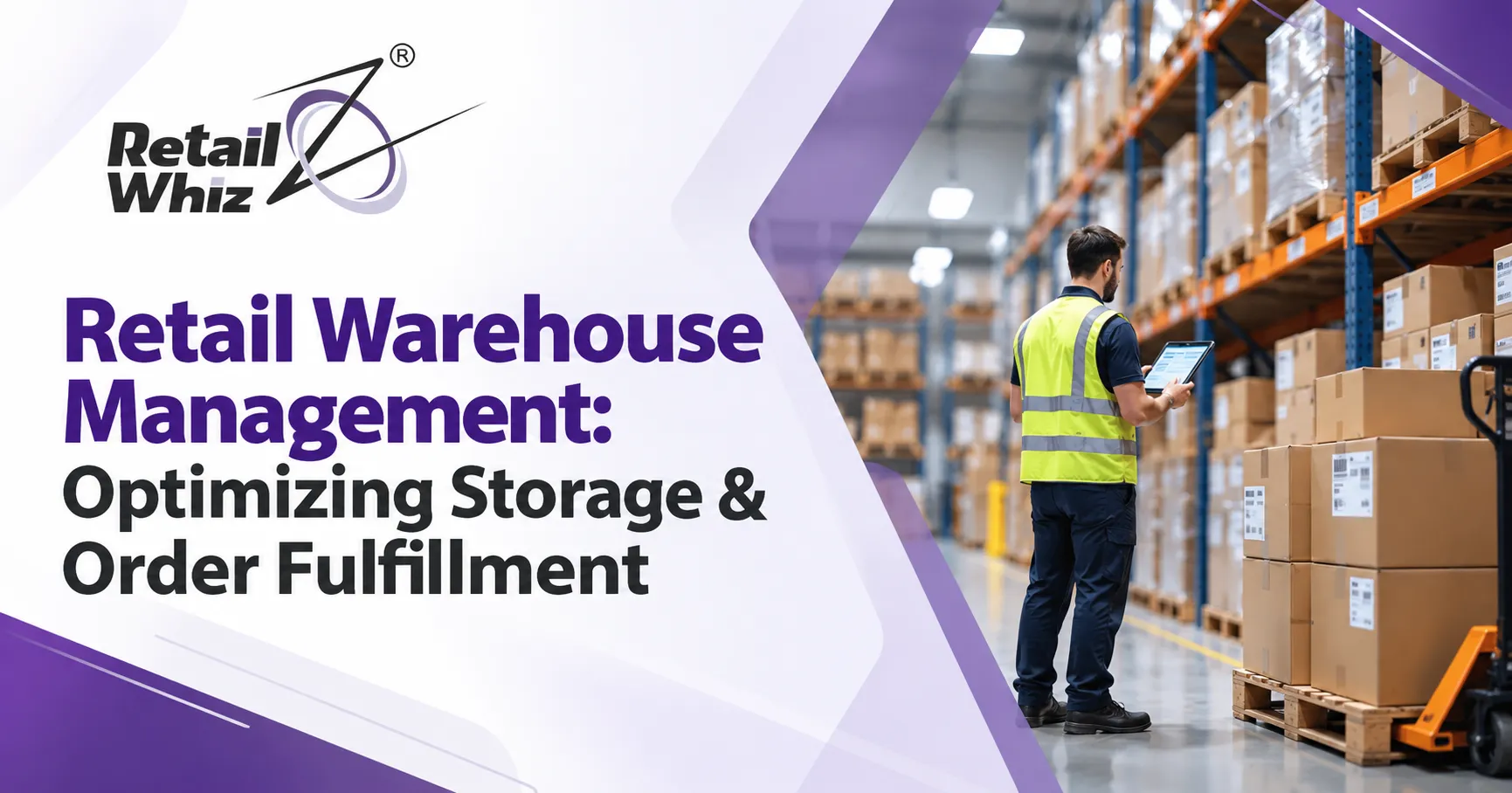 Retail Warehouse Management Optimizing Storage & Order Fulfillment